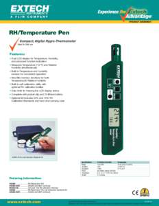 RH/Temperature Pen Compact, Digital Hygro-Thermometer Ideal for field use Features: • Dual LCD display for Temperature, Humidity,