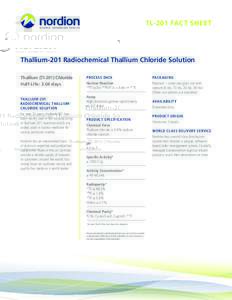 TL-201 FACT SHEET  Thallium-201 Radiochemical Thallium Chloride Solution Thallium (Tl-201) Chloride Half-Life: 3.04 days THALLIUM-201