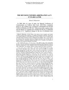This article is from Dispute Resolution Journal. © JurisNet, LLC 2016 www.jurispub.com THE REVISED UNIFORM ARBITRATION ACT: 15 YEARS LATER Bruce E. Meyerson∗