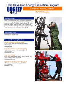Ohio Oil & Gas Energy Education Program CAREERS IN OHIO SERIES: DERRICKHAND Job Description: Derrick-hands are part of a 3-5 person drilling and/ or well servicing rig crew that performs drilling or well