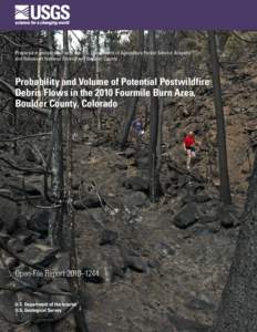 Prepared in cooperation with the U.S. Department of Agriculture Forest Service Arapaho and Roosevelt National Forests and Boulder County Probability and Volume of Potential Postwildfire Debris Flows in the 2010 Fourmile 