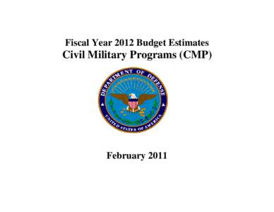Fiscal Year 2012 Budget Estimates  Civil Military Programs (CMP) February 2011