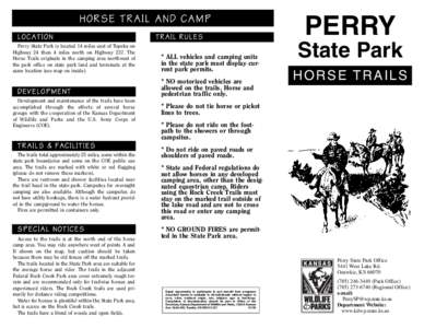HORSE TRAIL AND CAMP LOCATION Perry State Park is located 14 miles east of Topeka on Highway 24 then 4 miles north on Highway 237. The Horse Trails originate in the camping area northwest of the park office on state park
