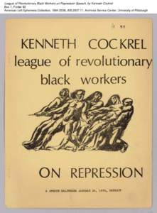 League of Revolutionary Black Workers on Repression Speech, by Kenneth Cockrel Box 1, Folder 92 American Left Ephemera Collection, [removed], AIS[removed], Archives Service Center, University of Pittsburgh League of Revo