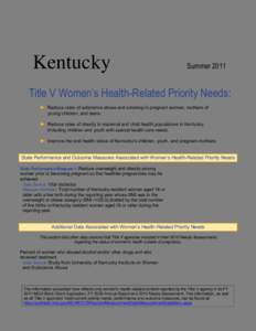 Kentucky  Summer 2011 Title V Women’s Health-Related Priority Needs: ► Reduce rates of substance abuse and smoking in pregnant women, mothers of