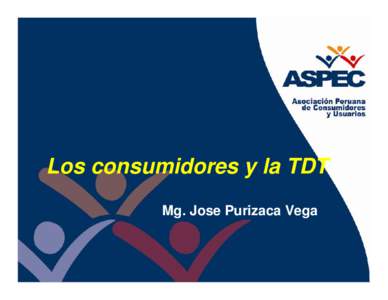 Los consumidores y la TDT Mg. Jose Purizaca Vega SI + CALIDAD (TECNICA Y SOCIAL) + SERVICIOS