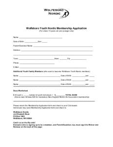 Wolfeboro Youth Nordic Membership Application (For skiers 13 years old and younger only) Name: __________________________________________ Date of Birth: _____________Sex: _____ Parent/Guardian Name: _____________________