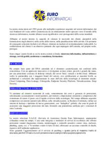 La nostra storia inizia nel 1993 grazie alle molteplici esperienze acquisite nel settore informatico dai soci fondatori ed è stata subito caratterizzata da un orientamento molto spiccato verso il mondo della sicurezza i