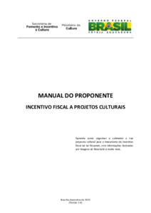 MANUAL DO PROPONENTE INCENTIVO FISCAL A PROJETOS CULTURAIS Aprenda como organizar e submeter a sua proposta cultural para o mecanismo de incentivo fiscal da Lei Rouanet, com informações ilustradas