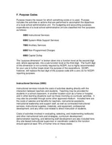 F. Purpose Codes Purpose means the reason for which something exists or is used. Purpose includes the activities or actions that are performed to accomplish the objectives of a local school administrative unit. For budge