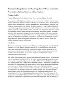 A sustainable Energy Future: Zero Net Energy/Zero Net Water Communities Presentation to Society of American Military Engineers February 5, 2014 Patricia, M. DeMarco, Ph.D., Director, Rachel Carson Institute, Chatham Univ