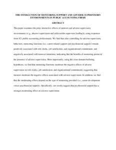 THE INTERACTION OF MENTORING SUPPORT AND ADVERSE SUPERVISORY ENVIRONMENTS IN PUBLIC ACCOUNTING FIRMS ABSTRACT This paper examines the joint, interactive effects of mentors and adverse supervisory environments (e.g., abus