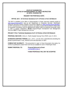 STATE OF WASHINGTON OFFICE OF SUPERINTENDENT OF PUBLIC INSTRUCTION OLYMPIA, WASHINGTON REQUEST FOR PROPOSALS (RFP) RFP NO. 2014 – 36 Technical Assistance for K-12 Portion of the K-20 Network This RFP is available at th