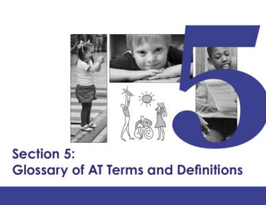 5  Section 5: Glossary of AT Terms and Deﬁnitions Family Center on Technology and Disability