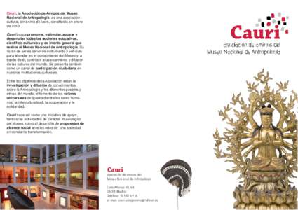 Cauri, la Asociación de Amigos del Museo Nacional de Antropología, es una asociación cultural, sin ánimo de lucro, constituida en enero de[removed]Cauri busca promover, estimular, apoyar y desarrollar todas las accione