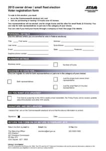 2015 owner driver / small fleet election Voter registration form To vote in this election, you must:  be on the Commonwealth electoral roll; and  own, be purchasing or leasing 1-5 trucks over 4.5 tonnes. Two repres