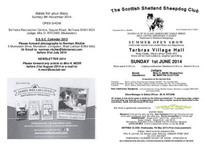 dates for your diary Sunday 9th November 2014 OPEN SHOW Bo ness Recr eation Centr e, Gauze Road, Bo ness EH51 9QV Judge: Mrs D. RITCHIE (Murieston) S.S.S.C. Calendar 2015
