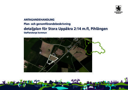 ANTAGANDEHANDLING Plan- och genomförandebeskrivning detaljplan för Stora Uppåkra 2:14 m.fl, Pihlängen Staffanstorps kommun
