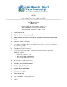 AGENDA Lake Oswego/Tigard Water Supply Partnership Oversight Committee Meeting #27 Monday, August 13th, 2012, 5:30 p.m. to 6:30 p.m. West End Building – Oswego Conference Room