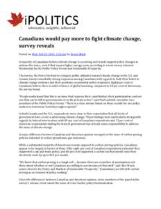 Canadians would pay more to fight climate change, survey reveals Posted on Wed, Feb 23, 2011, 1:22 pm by Devon Black A majority of Canadians believe climate change is occurring and would support policy changes to address