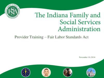 Provider Training – Fair Labor Standards Act  November 10, 2014 Changes to the Home Care Rule