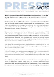 Freier Zugang ist nicht gleichbedeutend mit kostenlosem Zugang“: VG WORT begrüßt Bekenntnis zum Urheberrecht von Staatsminister Bernd Neumann München,  – Die VG WORT begrüßt ausdrücklich das