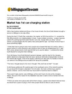 Story available at http://www.billingsgazette.net/articlesnews/local/26-charge.txt Published on Saturday, May 02, 2009. Last modified onat 12:11 am Market has 1st car-charging station By ZACH BENOIT