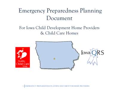 Emergency Preparedness Planning Document For Iowa Child Development Home Providers & Child Care Homes  1 EMERGENCY PREPAREDNESS PLANNING DOCUMENT FOR HOME PROVIDERS