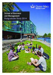 School of Business and Management Postgraduate Study 2014 www.busman.qmul.ac.uk