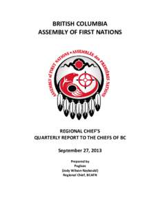 BRITISH COLUMBIA ASSEMBLY OF FIRST NATIONS REGIONAL CHIEF’S QUARTERLY REPORT TO THE CHIEFS OF BC September 27, 2013