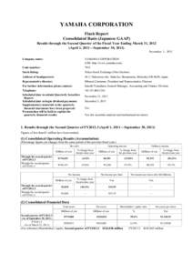 YAMAHA CORPORATION Flash Report Consolidated Basis (Japanese GAAP) Results through the Second Quarter of the Fiscal Year Ending March 31, 2012 (April 1, 2011―September 30, 2011) November 1, 2011