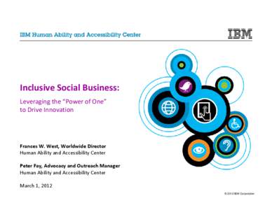 Inclusive Social Business: Leveraging the “Power of One” to Drive Innovation Frances W. West, Worldwide Director Human Ability and Accessibility Center