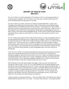 HISTORY OF TOUR OF UTAH[removed]th The Larry H. Miller Tour of Utah celebrates its 10 anniversary in[removed]From its grassroots start as a three-day regional competition, the Tour of Utah is now a seven-day, internation