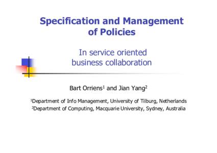 Specification and Management of Policies In service oriented business collaboration Bart Orriens1 and Jian Yang2 1Department