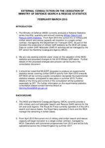 EXTERNAL CONSULTATION ON THE CESSATION OF MINISTRY OF DEFENCE SEARCH & RESCUE STATISTICS FEBRUARY/MARCH 2015 INTRODUCTION 1. The Ministry of Defence (MOD) currently produces a National Statistics series (monthly, quarter