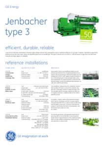 GE Energy  Jenbacher type 3 efficient, durable, reliable Long service intervals, maintenance-friendly engine design and low fuel consumption ensure maximum efficiency in our type 3 engines. Optimized components