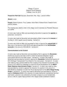 Village of Laurium Regular Council Meeting Tuesday, June 18, 2013 Present for Roll Call: Bausano, Bonenfant, Fish, Harju, Lanctot & Miller. Absent: Junot. Guests: Robert Kyllonen, Tony Laidlaw, Steve Mann, Edward Sever, 