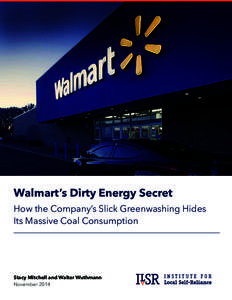 Walmart’s Dirty Energy Secret How the Company’s Slick Greenwashing Hides Its Massive Coal Consumption Stacy Mitchell and Walter Wuthmann November 2014