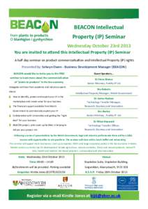 BEACON Intellectual Property (IP) Seminar Wednesday October 23rd 2013 You are invited to attend this Intellectual Property (IP) Seminar A half day seminar on product commercialisation and Intellectual Property (IP) right