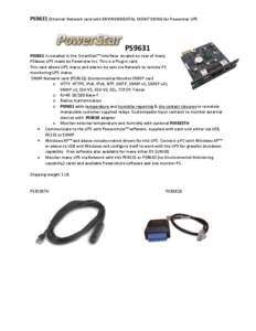 PS9631 Ethernet Network card with ENVIRONMENTAL MONITORING for Powerstar UPS  PS9631 PS9631 is installed in the SmartSlot™ Interface located on rear of many PS6xxxx UPS made by Powerstar Inc. This is a Plug in card. Th