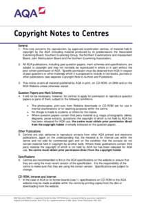 Copyright Notes to Centres General 1. This note concerns the reproduction, by approved examination centres; of material held in copyright by the AQA (including material produced by its predecessors the Associated Examini