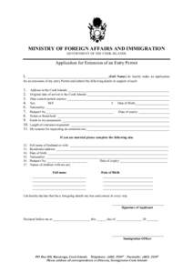 MIISTRY OF FOREIG AFFAIRS AD IMMIGRATIO GOVERNMENT OF THE COOK ISLANDS Application for Extension of an Entry Permit I, __________________________________________(Full ame) do hereby make an application for an extens