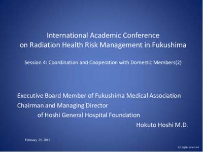 International Academic Conference on Radiation Health Risk Management in Fukushima Session 4: Coordination and Cooperation with Domestic Members(2) Executive Board Member of Fukushima Medical Association Chairman and Man