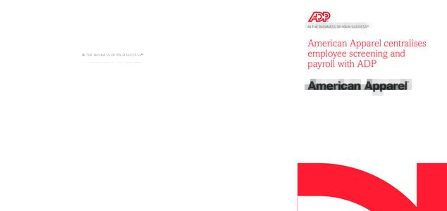 American Apparel centralises employee screening and payroll with ADP www.uk.adp.com