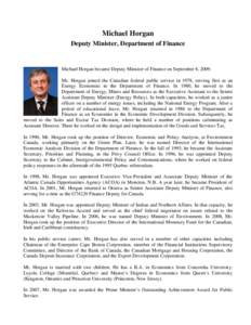 Michael Horgan Deputy Minister, Department of Finance Michael Horgan became Deputy Minister of Finance on September 8, 2009. Mr. Horgan joined the Canadian federal public service in 1978, serving first as an Energy Econo