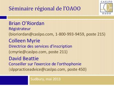 Séminaire régional de l’OAOO Brian O’Riordan Régistrateur ([removed], [removed], poste[removed]Colleen Myrie