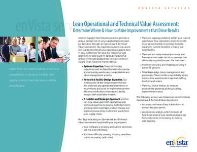 Lean Operational and Technical Value Assessment:  Determine Where & How to Make Improvements that Drive Results enVista’s Supply Chain Solutions practice provides a unique perspective on your supply chain execution per