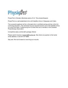 PhysioFirst in Brandon,Manitoba seeks a Full- Time physiotherapist. PhysioFirst is a well established clinic with Satellite clinics in Neepawa and Virden. The successful applicant will be a therapist who is confident,car