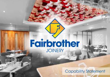 Capability Statement  About Us The Fairbrother name is synonymous with ‘excellence’ - a term which we believe reflects the calibre of our people, the quality of our work, and the way in which we conduct ourselves bo