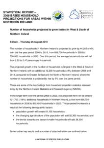 STATISTICAL REPORT – 2008 BASED HOUSEHOLD PROJECTIONS FOR AREAS WITHIN NORTHERN IRELAND Number of households projected to grow fastest in West & South of Northern Ireland